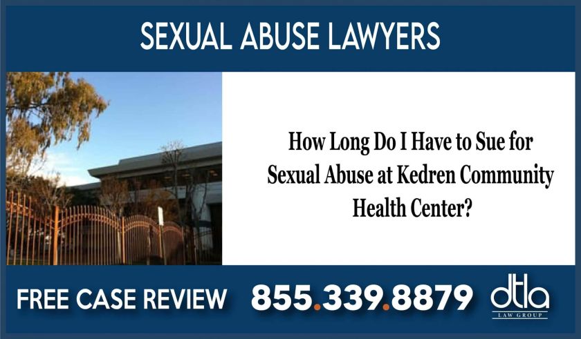 How Long Do I Have to Sue for Sexual Abuse at Kedren Community Health Center lawyer attorney lawsuit compensation sue