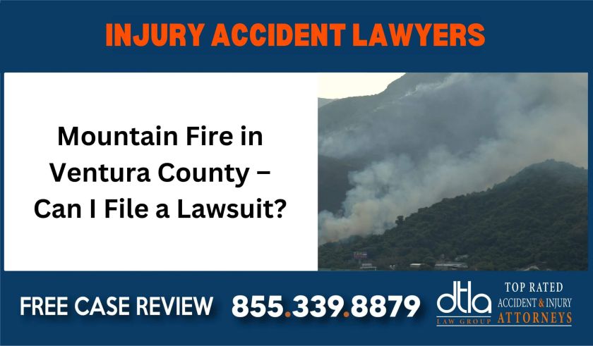 Mountain Fire in Ventura County Can I File a Lawsuit sue liability lawyer compensation incident