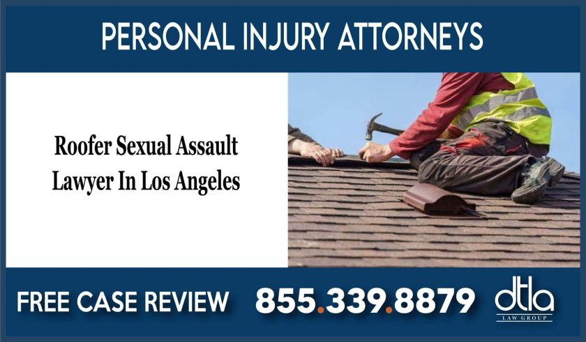 Roofer Sexual Assault Lawyer In Los Angeles incident liability company attorney