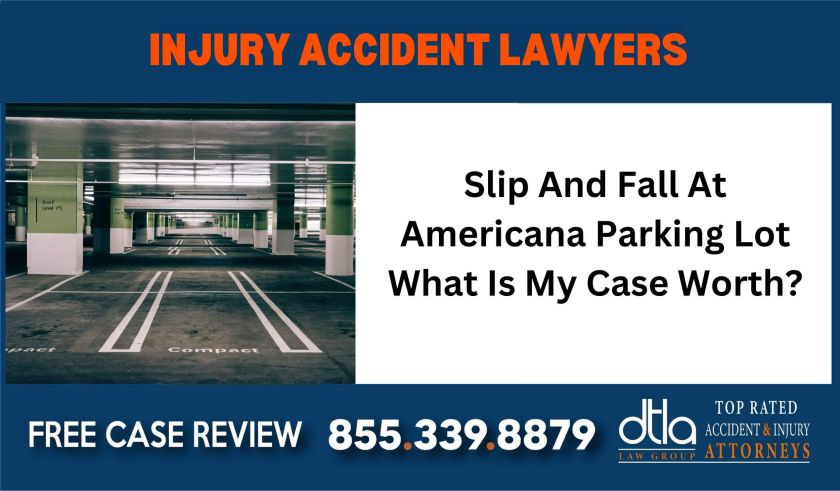 Slip And Fall At Americana Parking Lot What Is My Case Worth sue liability compensation incident