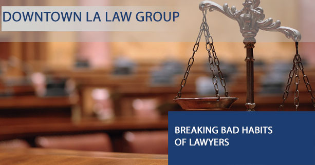 Breaking Bad Habits of Lawyers