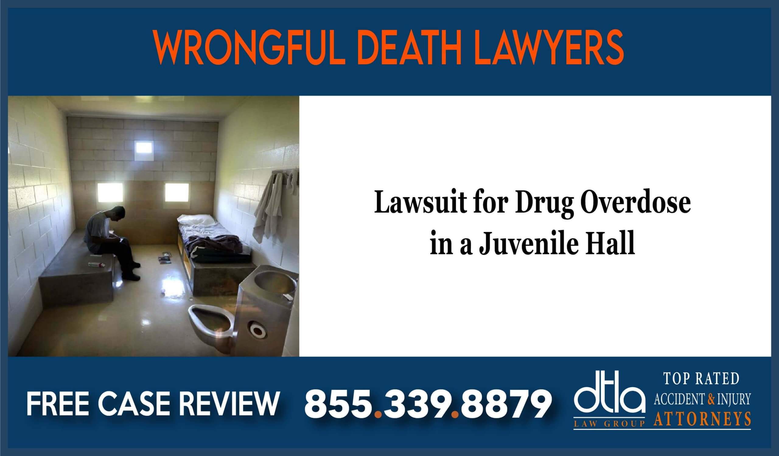 Lawsuit for Drug Overdose in a Juvenile Hall wrongful death lawyer attorney sue