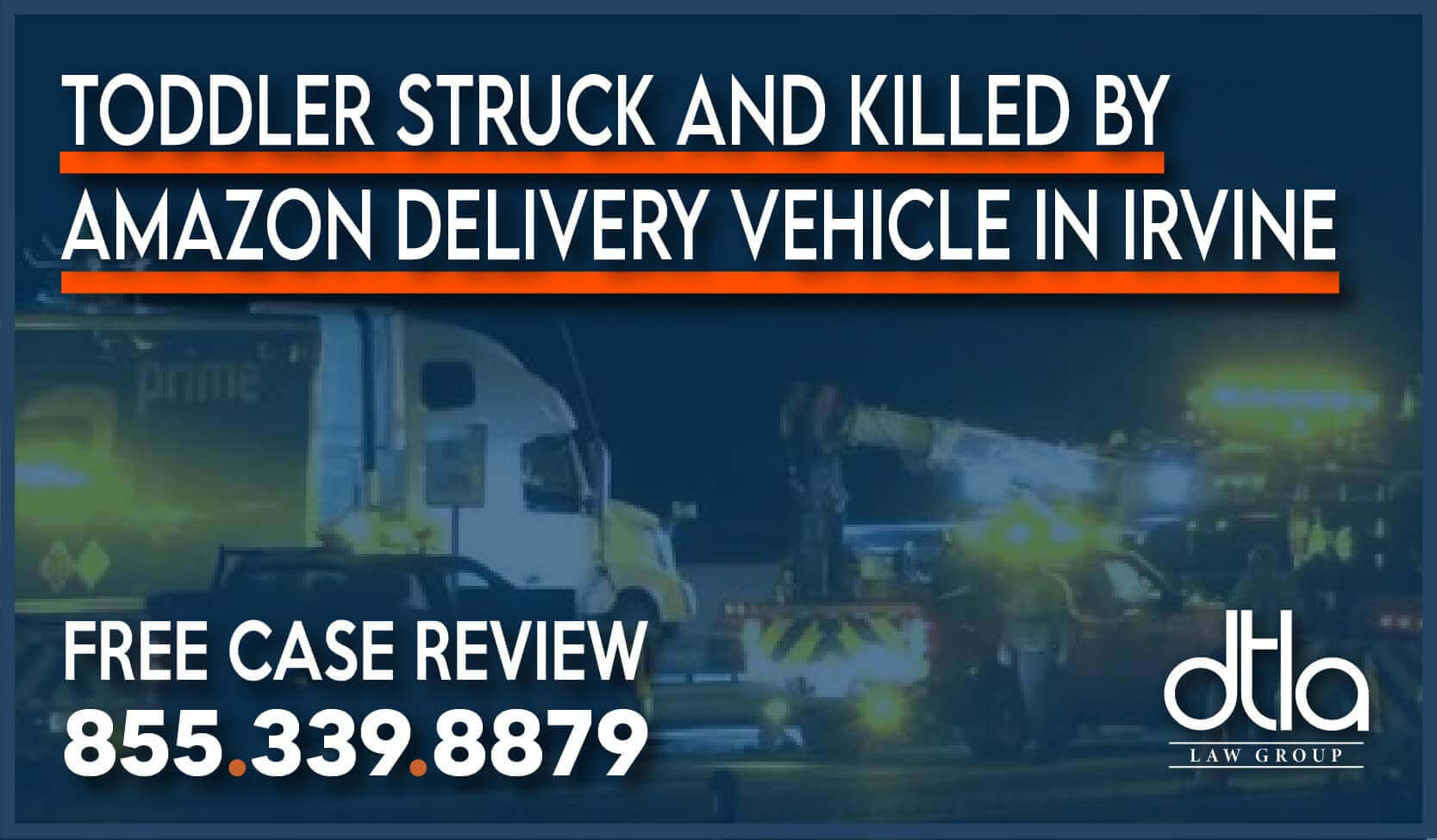 Toddler Struck and Killed by Amazon Delivery Vehicle in Irvine – Amazon Delivery Accident Lawyers attorney sue compensation lawsuit