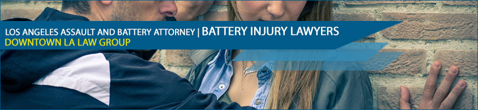 Los Angeles Assault and Battery Attorney | Battery Injury Lawyers