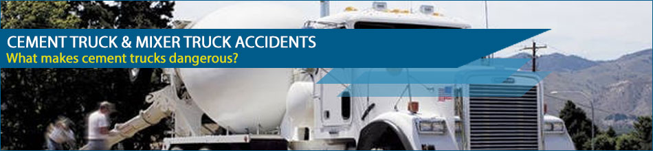 Dangerous Cement Truck and Mixer Trucks Can Result in Severe Injuries