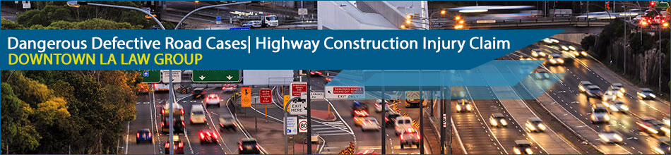 Dangerous Defective Road Accident Lawyer | Los Angeles Highway Construction Injury Claim