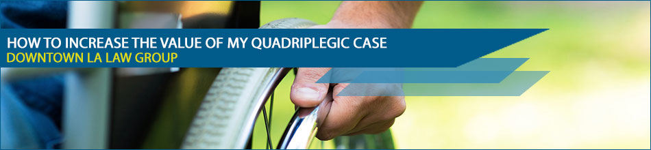 How to increase the value of my quadriplegic case