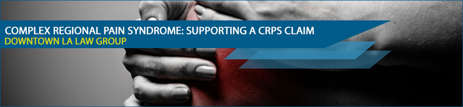 Supporting a CRPS Claim | Reflex Sympathetic Dystrophy Claims | - Complex Regional Pain Syndrome lawyers